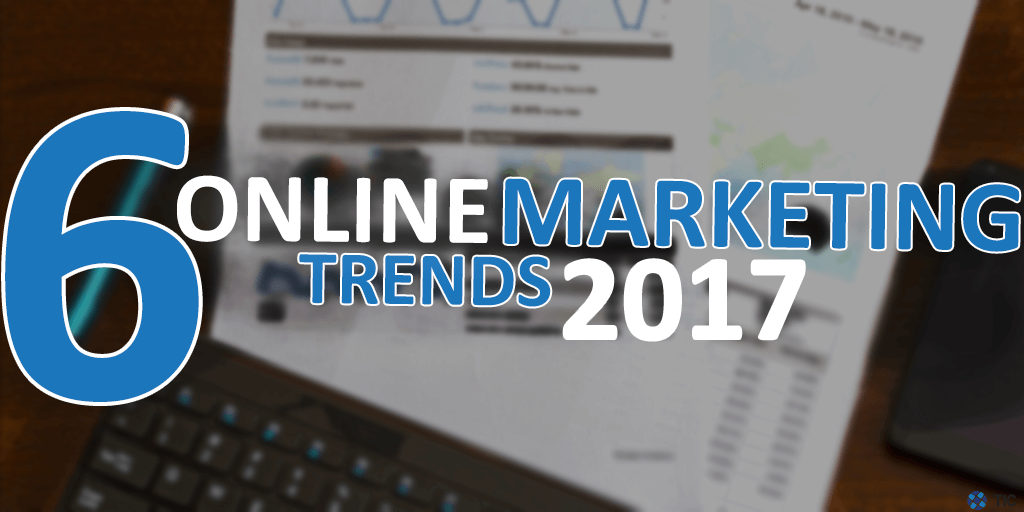 6 online marketing trends 2017